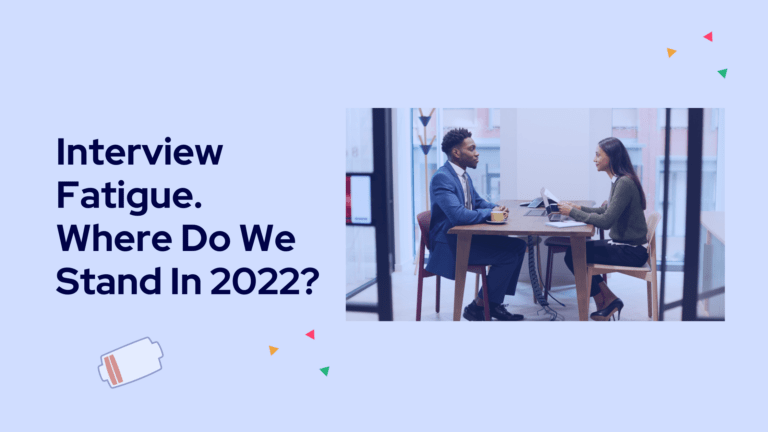 Interview fatigue. Where do we stand in 2022?