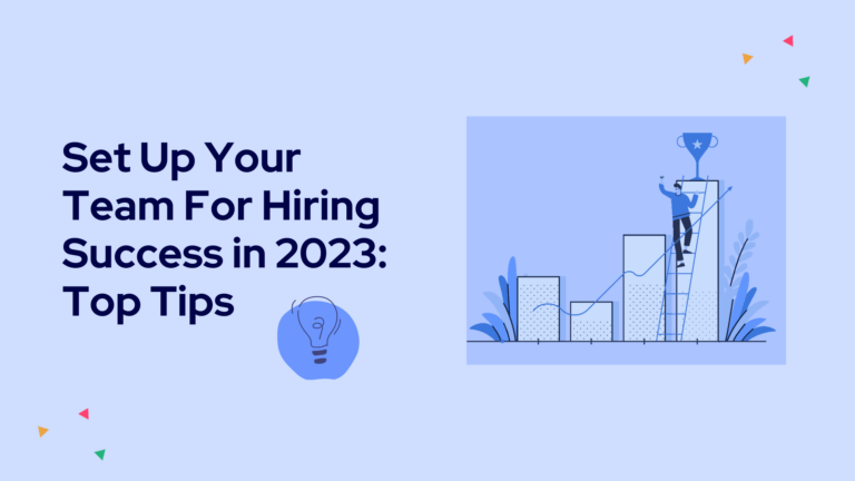Set Up Your Team For Hiring Success in 2023: Top Tips