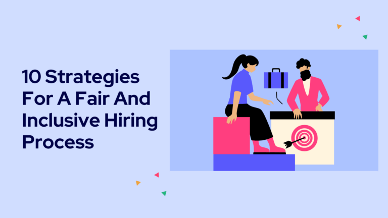 Fair And Inclusive Hiring: 10 Strategies